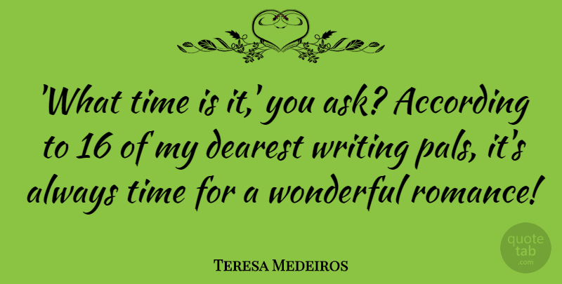 Teresa Medeiros Quote About According, Dearest, Time: What Time Is It You...