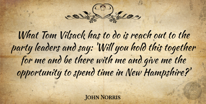 John Norris Quote About Hold, Leaders, Opportunity, Party, Reach: What Tom Vilsack Has To...