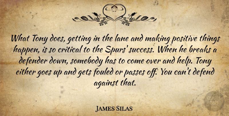 James Silas Quote About Against, Breaks, Critical, Defender, Either: What Tony Does Getting In...