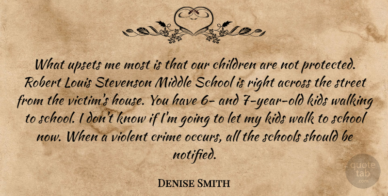 Denise Smith Quote About Across, Children, Crime, Kids, Louis: What Upsets Me Most Is...