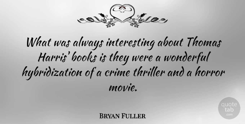 Bryan Fuller Quote About Horror, Thomas, Thriller: What Was Always Interesting About...
