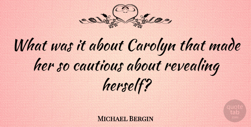 Michael Bergin Quote About undefined: What Was It About Carolyn...