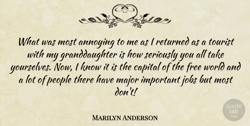 Marilyn Anderson Quote About Annoying, Capital, Free, Jobs, Major: What Was Most Annoying To...