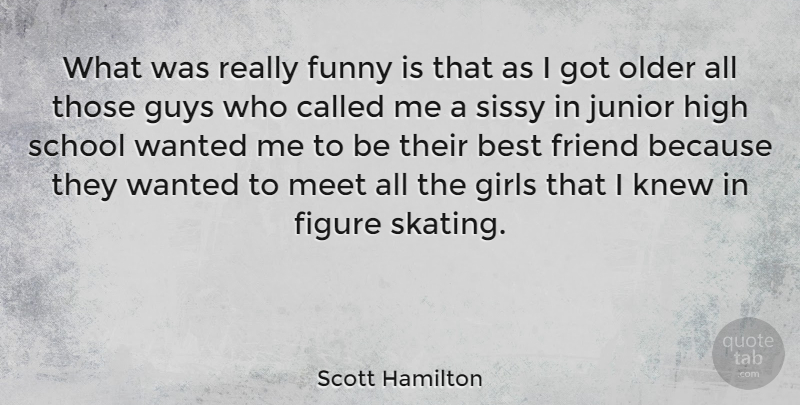 Scott Hamilton Quote About Friendship, Girl, Sports: What Was Really Funny Is...