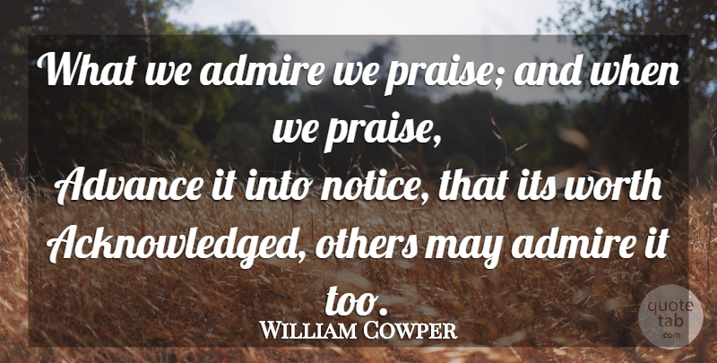 William Cowper Quote About May, Praise, Admire: What We Admire We Praise...