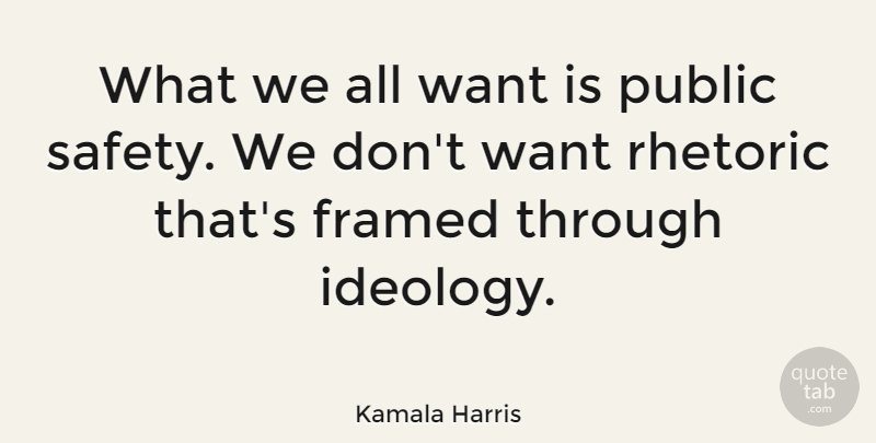 Kamala Harris Quote About Safety, Want, Framed: What We All Want Is...