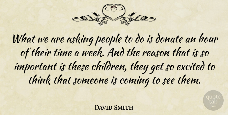 David Smith Quote About Asking, Coming, Donate, Excited, Hour: What We Are Asking People...