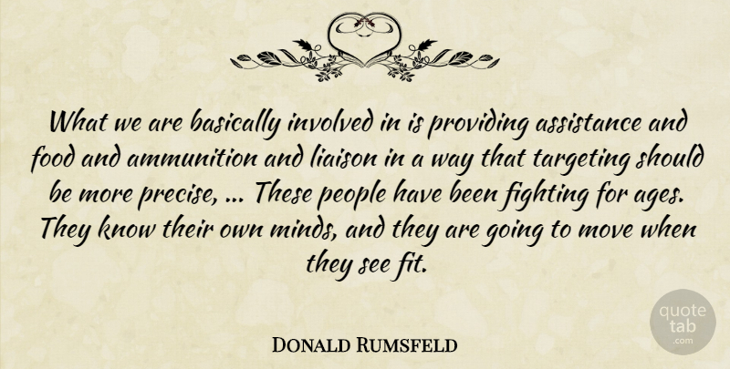 Donald Rumsfeld Quote About Ammunition, Assistance, Basically, Fighting, Food: What We Are Basically Involved...