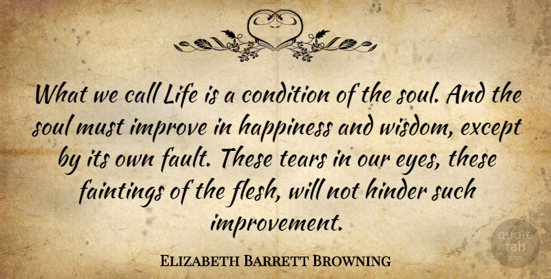 Elizabeth Barrett Browning Quote About Eye, Soul, Tears: What We Call Life Is...