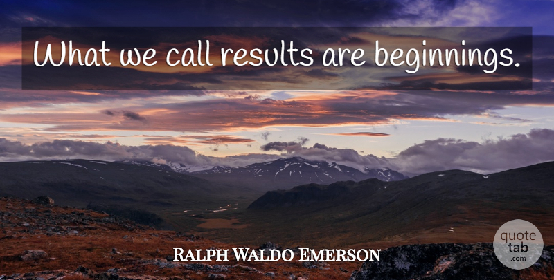 Ralph Waldo Emerson Quote About Perspective, Results: What We Call Results Are...