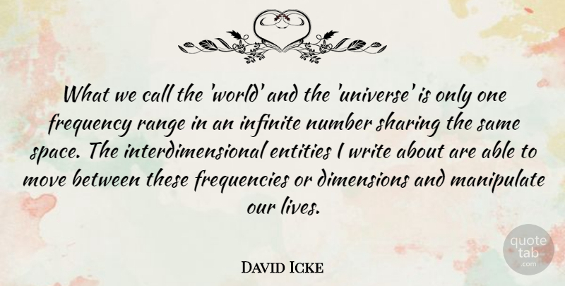 David Icke Quote About Moving, Writing, Numbers: What We Call The World...