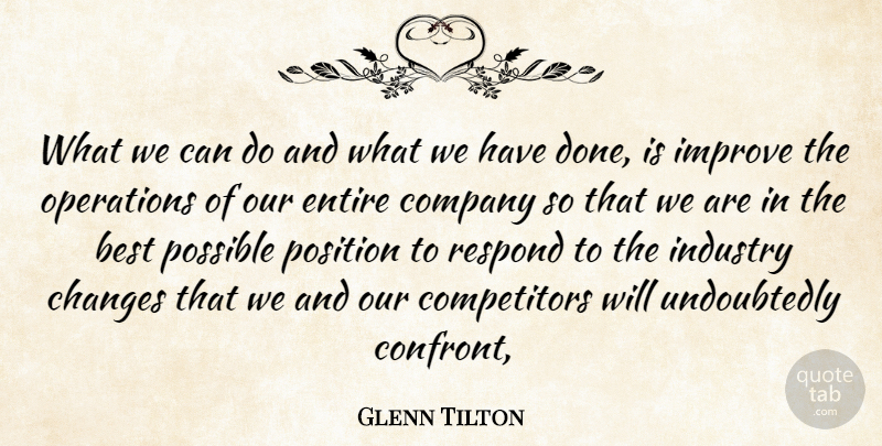 Glenn Tilton Quote About Best, Changes, Company, Entire, Improve: What We Can Do And...