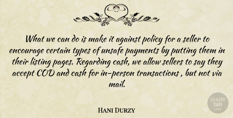 Hani Durzy Quote About Accept, Against, Allow, Cash, Certain: What We Can Do Is...