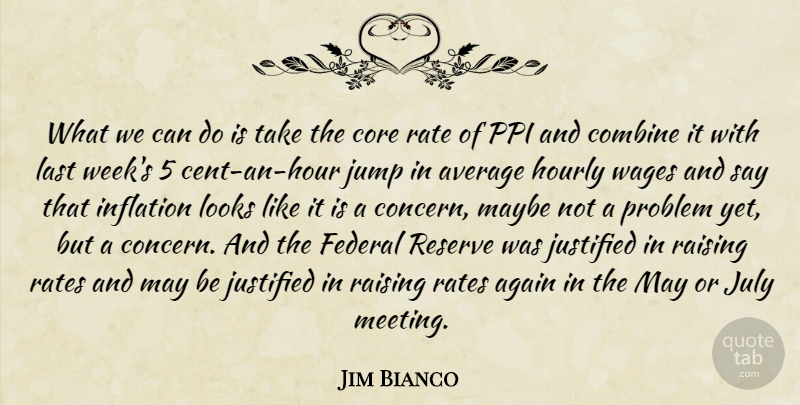 Jim Bianco Quote About Again, Average, Combine, Core, Federal: What We Can Do Is...