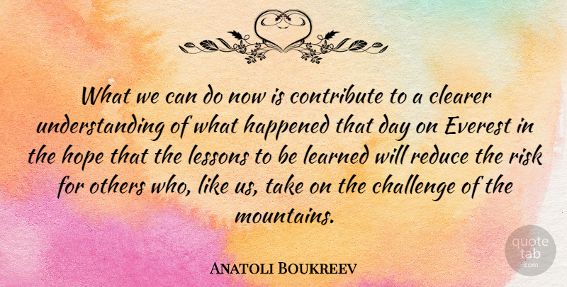 Anatoli Boukreev Quote About Clearer, Contribute, Everest, Happened, Hope: What We Can Do Now...