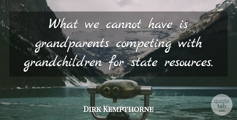 Dirk Kempthorne Quote About Cannot, Competing, State: What We Cannot Have Is...