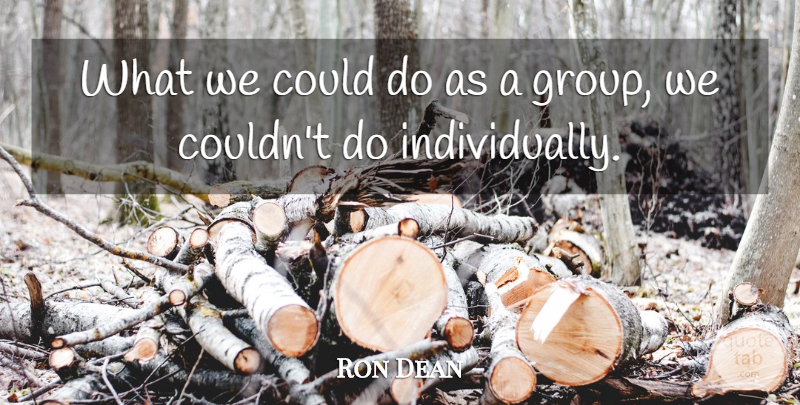 Ron Dean Quote About undefined: What We Could Do As...