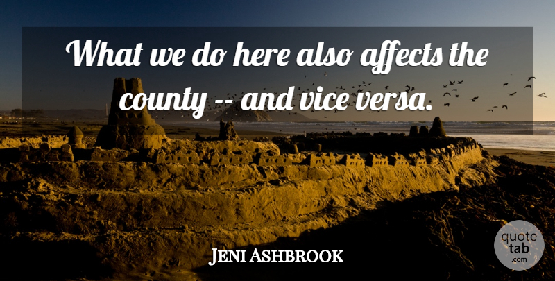 Jeni Ashbrook Quote About Affects, County, Vice: What We Do Here Also...