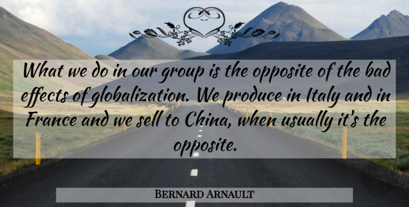 Bernard Arnault Quote About Opposites, Chinese, France: What We Do In Our...