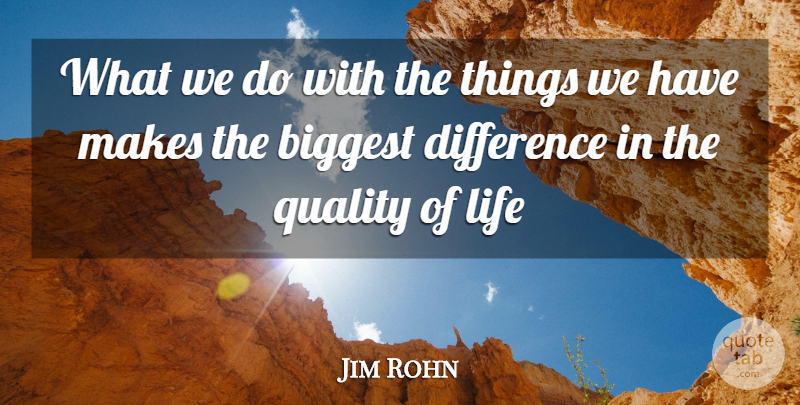 Jim Rohn Quote About Differences, Quality, Quality Of Life: What We Do With The...