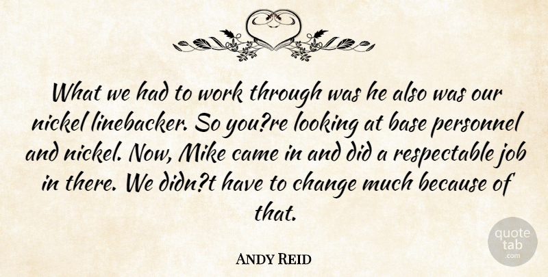 Andy Reid Quote About Base, Came, Change, Job, Looking: What We Had To Work...