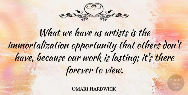 Omari Hardwick Quote About Opportunity, Artist, Views: What We Have As Artists...