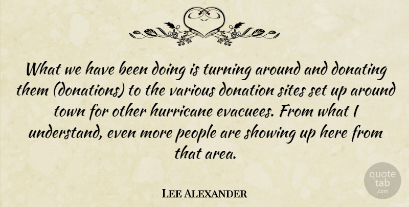 Lee Alexander Quote About Donation, Hurricane, People, Showing, Sites: What We Have Been Doing...