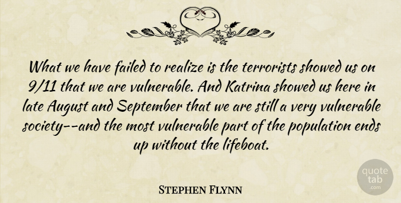 Stephen Flynn Quote About August, Ends, Failed, Katrina, Late: What We Have Failed To...