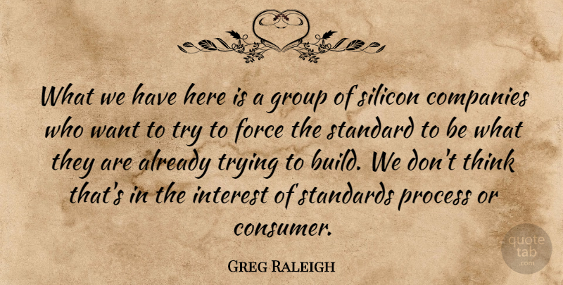 Greg Raleigh Quote About Companies, Force, Group, Interest, Process: What We Have Here Is...