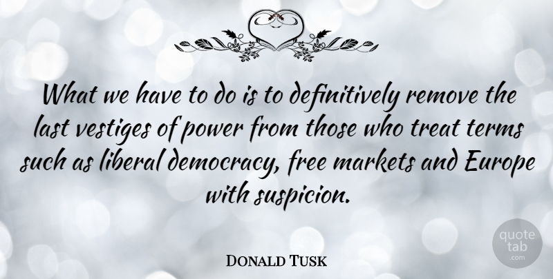 Donald Tusk Quote About Europe, Democracy, Lasts: What We Have To Do...