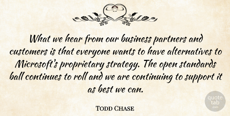 Todd Chase Quote About Ball, Best, Business, Continues, Continuing: What We Hear From Our...