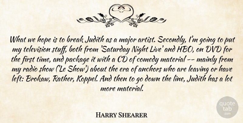 Harry Shearer Quote About Anchors, Both, Break, Cd, Comedy: What We Hope Is To...