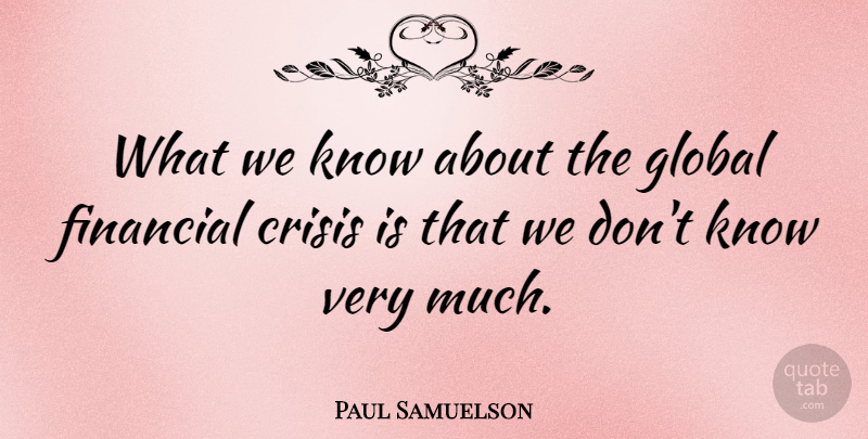 Paul Samuelson Quote About Financial, Crisis, Financial Crisis: What We Know About The...