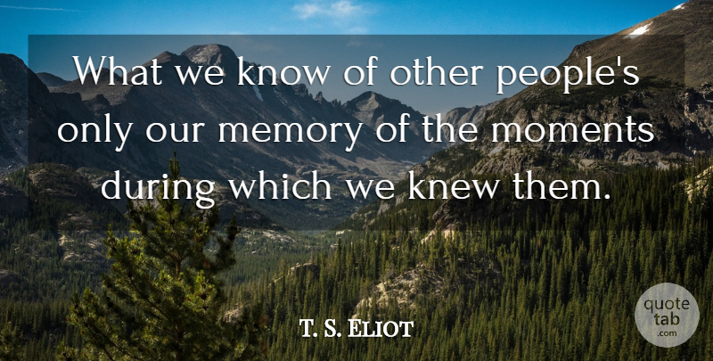 T. S. Eliot Quote About Memories, People, Cocktail Parties: What We Know Of Other...