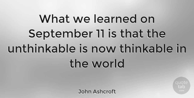 John Ashcroft Quote About September 11, World, Unthinkable: What We Learned On September...