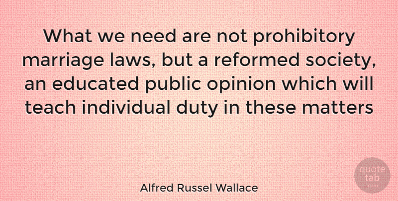 Alfred Russel Wallace Quote About Law, Needs, Matter: What We Need Are Not...