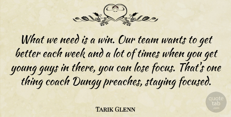 Tarik Glenn Quote About Coach, Guys, Lose, Staying, Team: What We Need Is A...