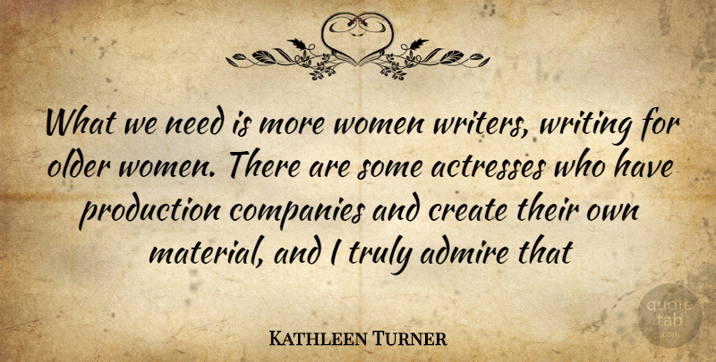 Kathleen Turner Quote About Writing, Needs, Actresses: What We Need Is More...