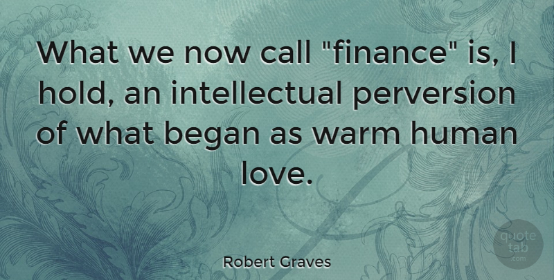 Robert Graves Quote About Intellectual, Finance, Humans: What We Now Call Finance...