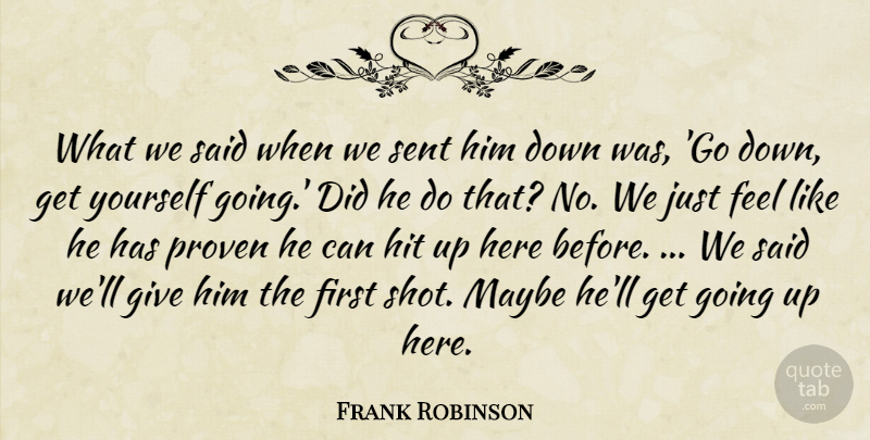 Frank Robinson Quote About Hit, Maybe, Proven, Sent: What We Said When We...