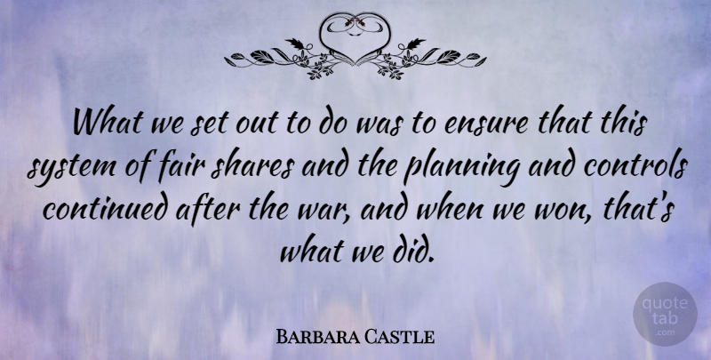 Barbara Castle Quote About Continued, Controls, Ensure, Shares, System: What We Set Out To...
