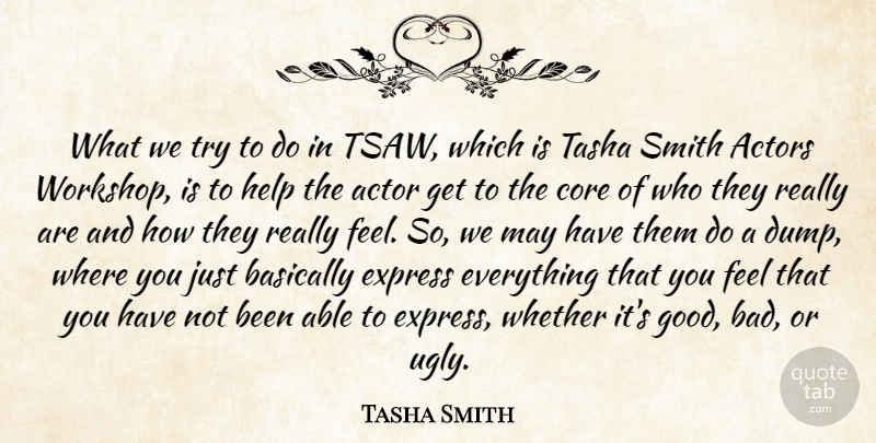 Tasha Smith Quote About Basically, Core, Express, Good, Smith: What We Try To Do...