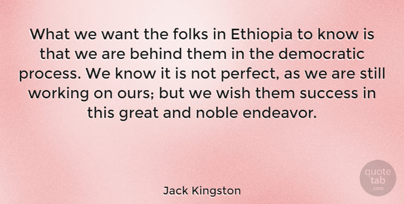 Jack Kingston Quote About Behind, Democratic, Ethiopia, Folks, Great: What We Want The Folks...