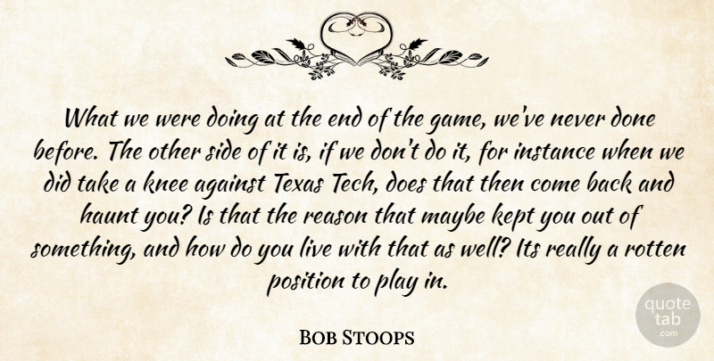 Bob Stoops Quote About Against, Game, Haunt, Instance, Kept: What We Were Doing At...