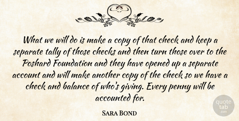 Sara Bond Quote About Account, Balance, Check, Checks, Copy: What We Will Do Is...
