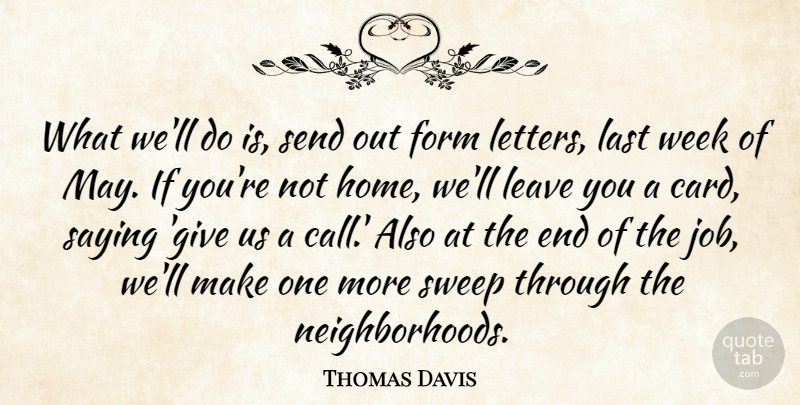 Thomas Davis Quote About Form, Home, Last, Leave, Saying: What Well Do Is Send...