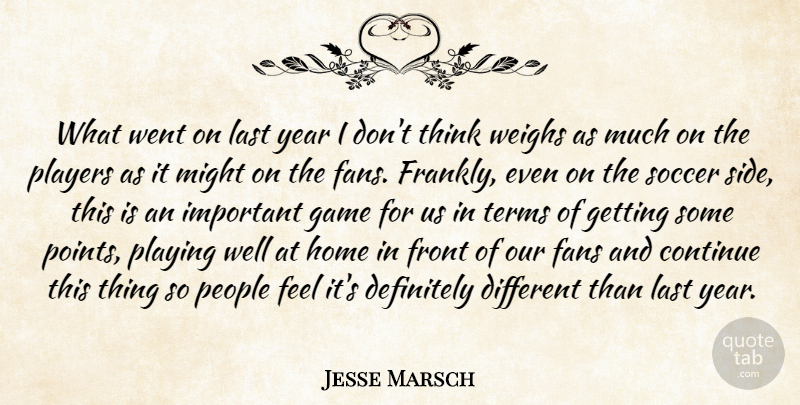 Jesse Marsch Quote About Continue, Definitely, Fans, Front, Game: What Went On Last Year...