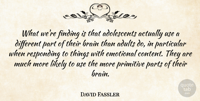David Fassler Quote About Brain, Emotional, Finding, Likely, Particular: What Were Finding Is That...