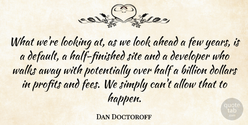 Dan Doctoroff Quote About Ahead, Allow, Billion, Developer, Dollars: What Were Looking At As...