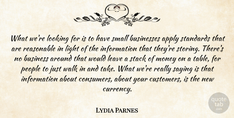 Lydia Parnes Quote About Apply, Businesses, Information, Leave, Light: What Were Looking For Is...